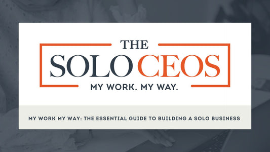 My Work My Way: The Essential Guide to Building a Solo Business